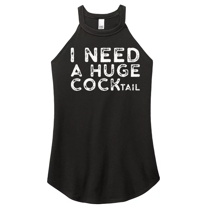 I Need A Huge COCKtail Funny Adult Humor Drinking Gift Women’s Perfect Tri Rocker Tank