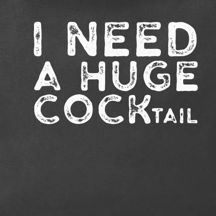 I Need A Huge COCKtail Funny Adult Humor Drinking Gift Zip Tote Bag