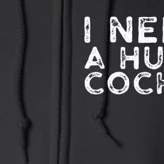 I Need A Huge COCKtail Funny Adult Humor Drinking Gift Full Zip Hoodie