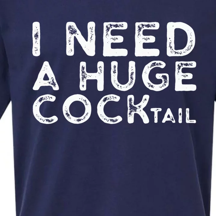 I Need A Huge COCKtail Funny Adult Humor Drinking Gift Sueded Cloud Jersey T-Shirt