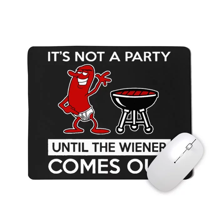 It's Not A Party Until The Wiener Comes Out Mousepad