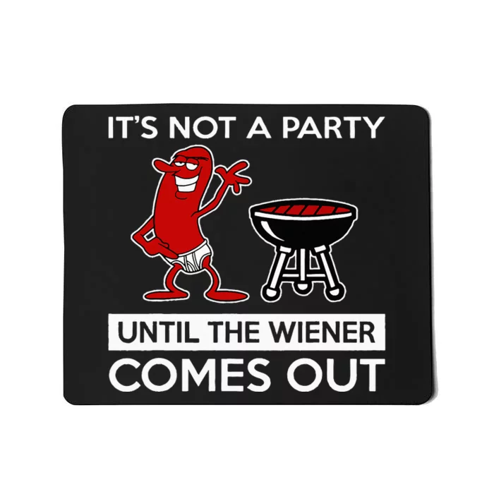 It's Not A Party Until The Wiener Comes Out Mousepad