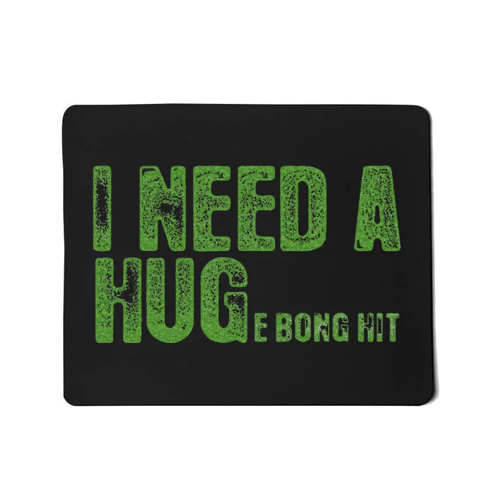 I Need A Hug Huge Bong Hit Weed Marijuana Cannabis Stoner Mousepad