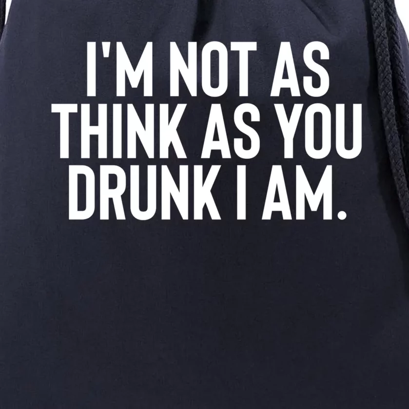 Im Not As Think As You Drunk I Am Gift Drawstring Bag