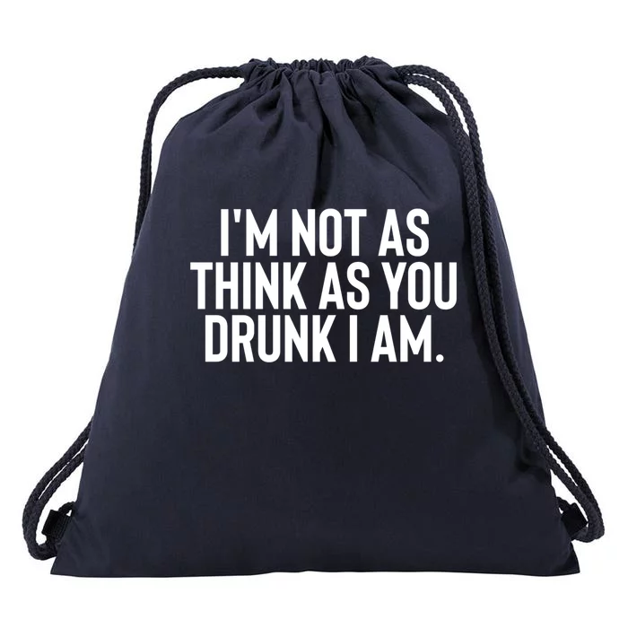 Im Not As Think As You Drunk I Am Gift Drawstring Bag