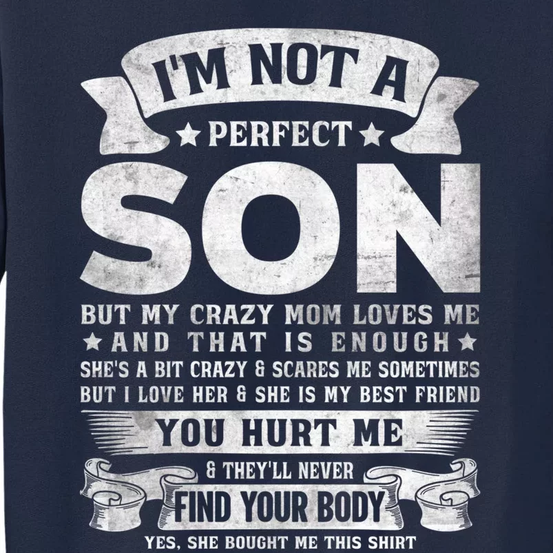 I'm Not A Perfect Son But My Crazy Mom Loves Me (on back) Tall Sweatshirt