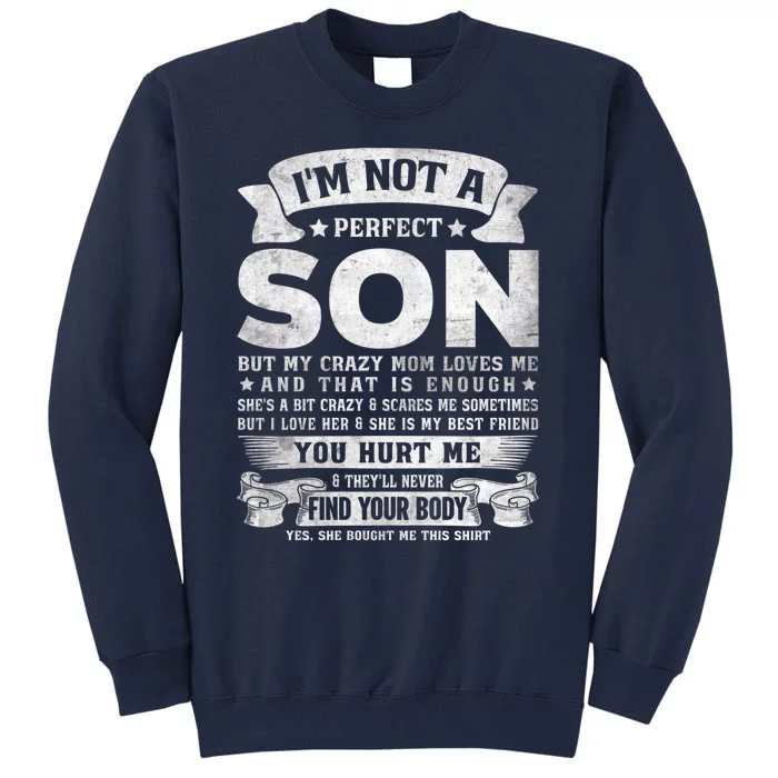 I'm Not A Perfect Son But My Crazy Mom Loves Me (on back) Tall Sweatshirt