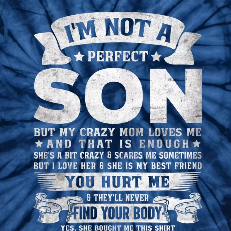 I'm Not A Perfect Son But My Crazy Mom Loves Me (on back) Tie-Dye T-Shirt