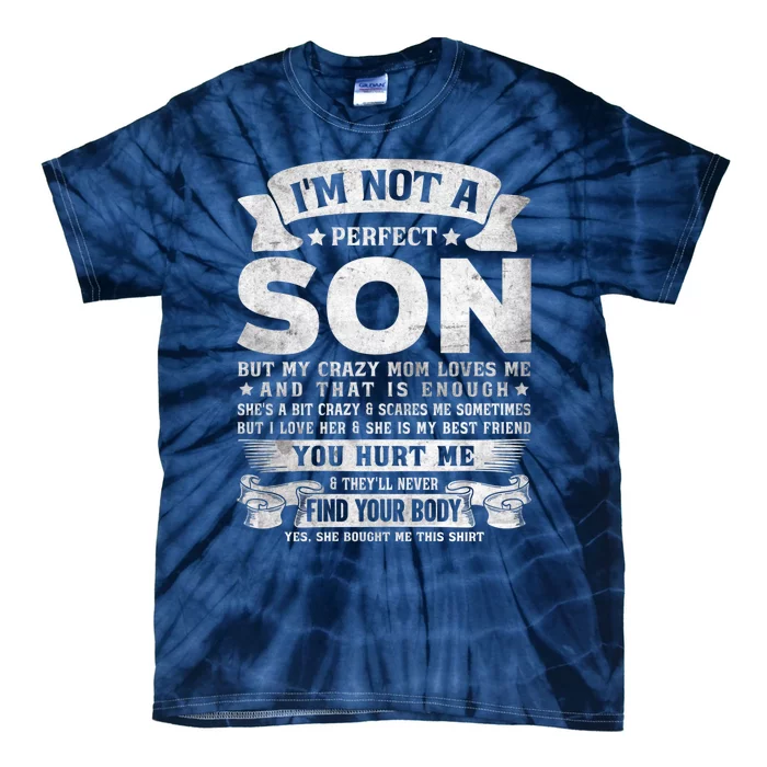 I'm Not A Perfect Son But My Crazy Mom Loves Me (on back) Tie-Dye T-Shirt