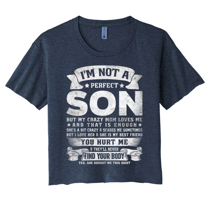 I'm Not A Perfect Son But My Crazy Mom Loves Me (on back) Women's Crop Top Tee