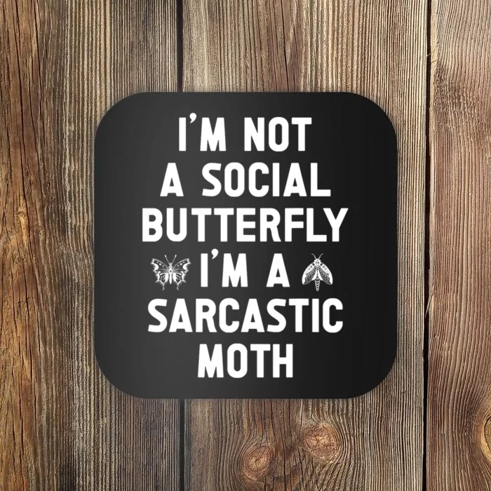 IM Not A Social Butterfly IM A Sarcastic Moth Funny Saying Coaster