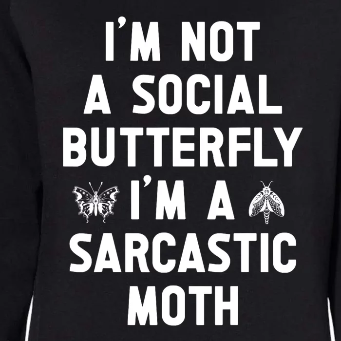 IM Not A Social Butterfly IM A Sarcastic Moth Funny Saying Womens California Wash Sweatshirt