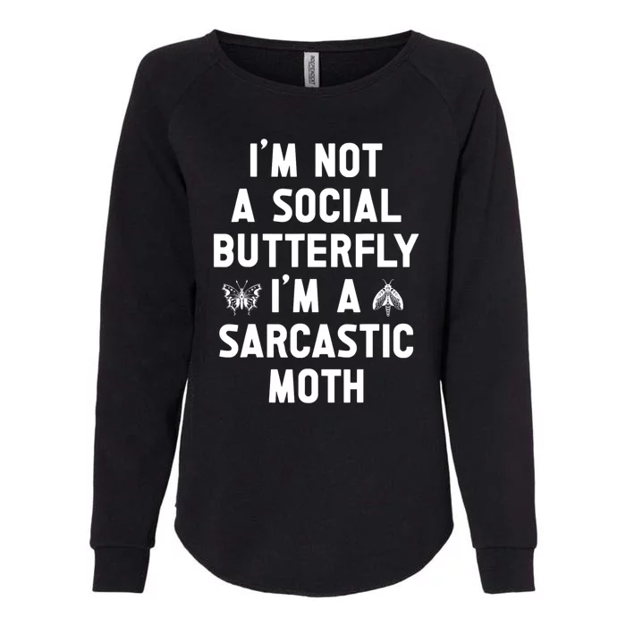 IM Not A Social Butterfly IM A Sarcastic Moth Funny Saying Womens California Wash Sweatshirt