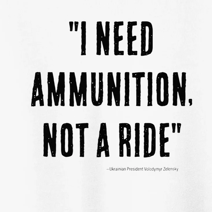 I Need Ammunition Not A Ride Ukrainian President Zelensky Toddler T-Shirt