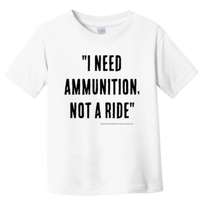 I Need Ammunition Not A Ride Ukrainian President Zelensky Toddler T-Shirt