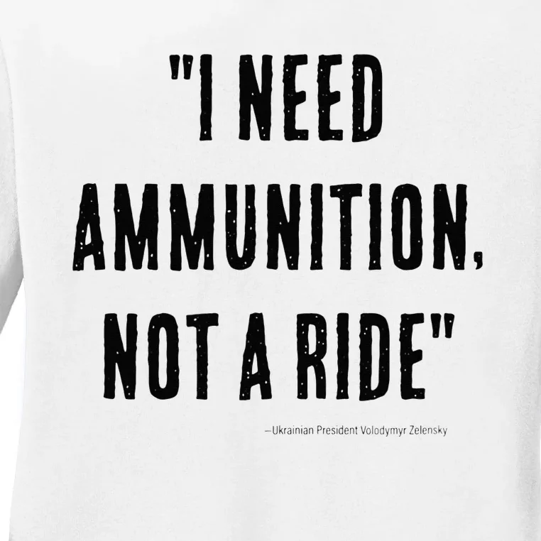 I Need Ammunition Not A Ride Ukrainian President Zelensky Ladies Long Sleeve Shirt