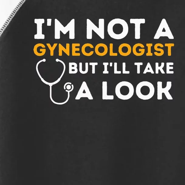 Im Not A Gynecologist But Ill Take A Look Adult Humor Toddler Fine Jersey T-Shirt