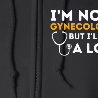 Im Not A Gynecologist But Ill Take A Look Adult Humor Full Zip Hoodie