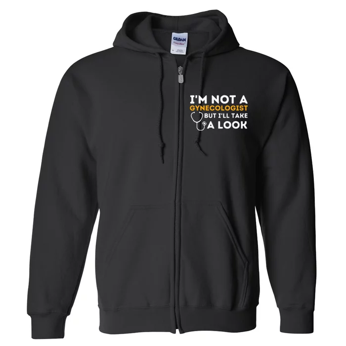 Im Not A Gynecologist But Ill Take A Look Adult Humor Full Zip Hoodie