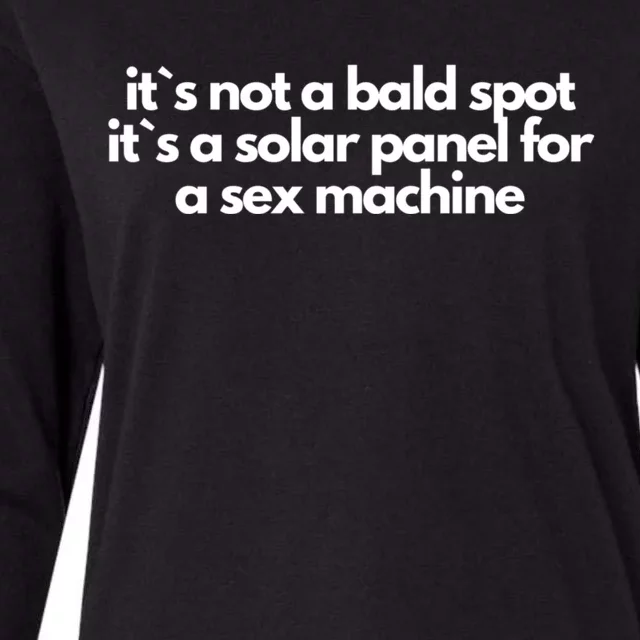 It Is Not A Bald Spot, It Is A Solar Panel For A Sex Machine Offensive Adult Humor Womens Cotton Relaxed Long Sleeve T-Shirt