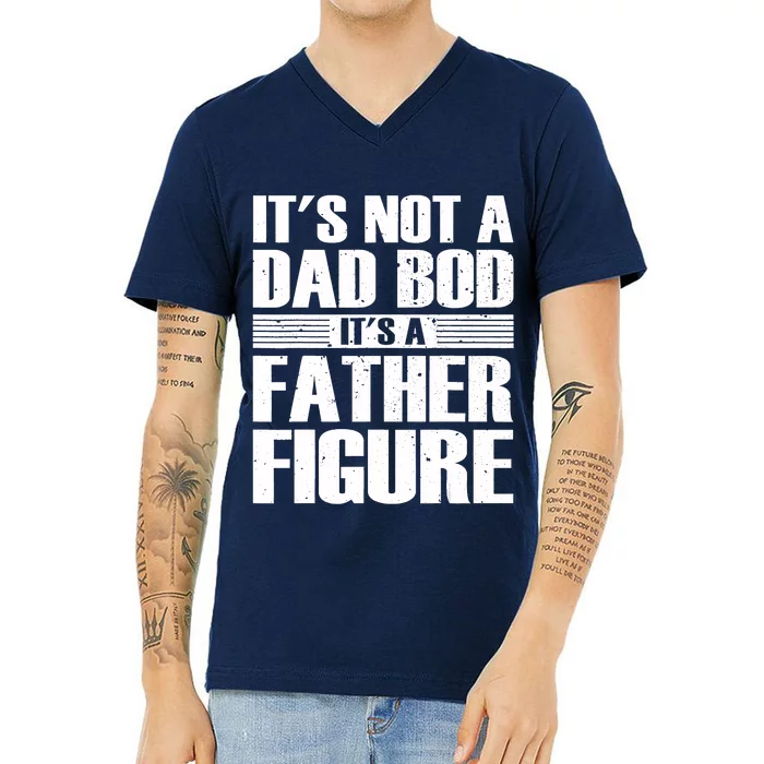 Its Not A Dad Bod Its A Father Figure Fathers Day V-Neck T-Shirt