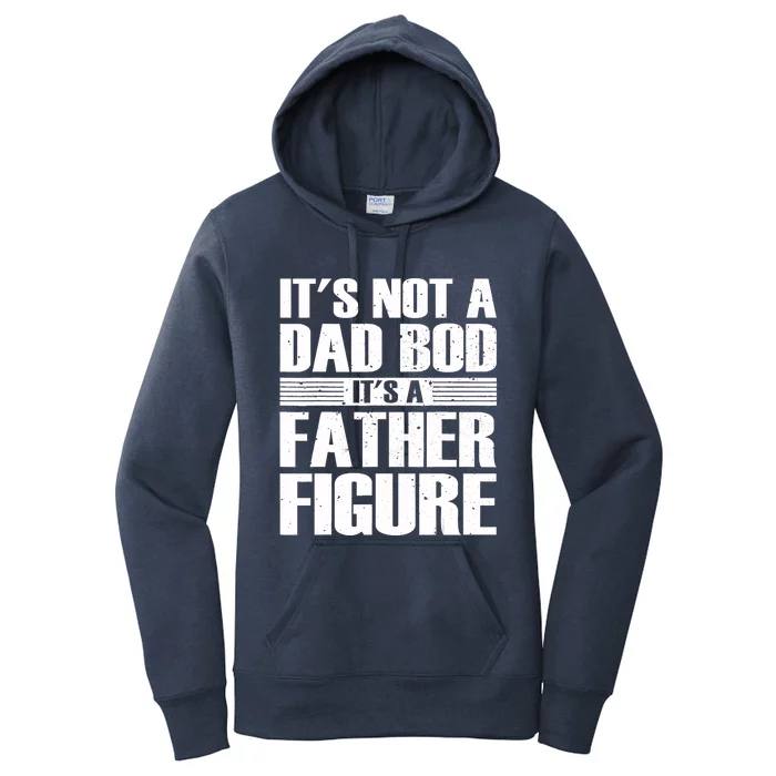 Its Not A Dad Bod Its A Father Figure Fathers Day Women's Pullover Hoodie