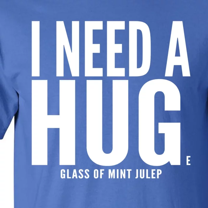 I Need A Huge Glass Of Mint Julep Sarcastic Gift Tall T-Shirt