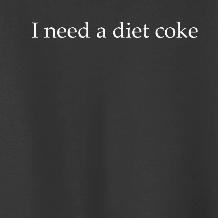 I Need A Diet Co.Ke Toddler T-Shirt