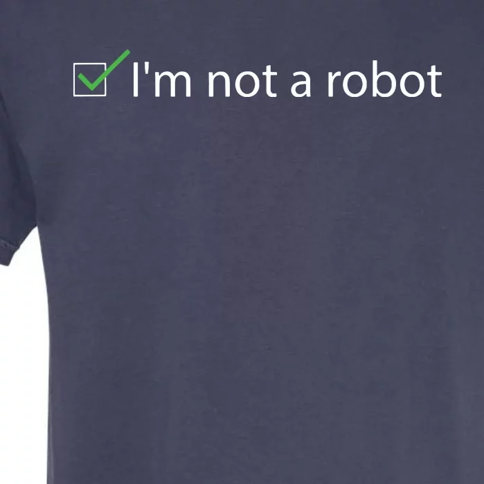 Im Not A Robot Funny Captcha Bot Internet Programmer Gift Garment-Dyed Heavyweight T-Shirt