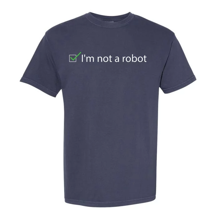 Im Not A Robot Funny Captcha Bot Internet Programmer Gift Garment-Dyed Heavyweight T-Shirt