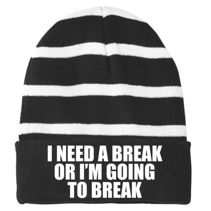 I Need A Break Or I'm Going To Break Striped Beanie with Solid Band