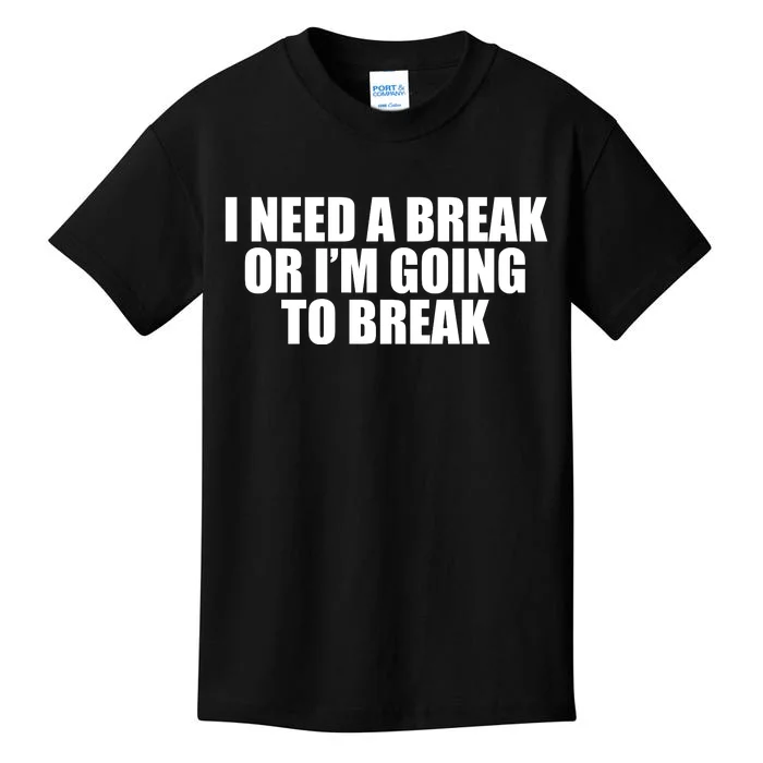 I Need A Break Or I'm Going To Break Kids T-Shirt