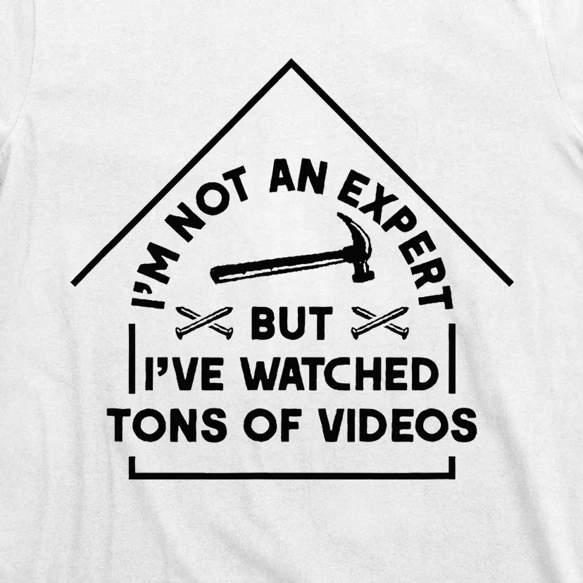 IM Not An Expert Diy Home Improvement Remodel Renovation T-Shirt