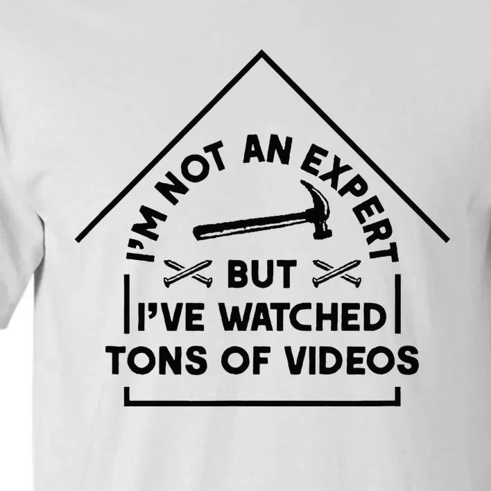 IM Not An Expert Diy Home Improvement Remodel Renovation Tall T-Shirt