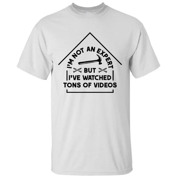 IM Not An Expert Diy Home Improvement Remodel Renovation Tall T-Shirt