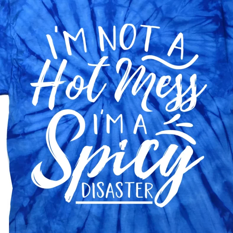 I'm Not A Hot Mess I'm A Spicy Disaster Funny Mom Dad Gift Tie-Dye T-Shirt