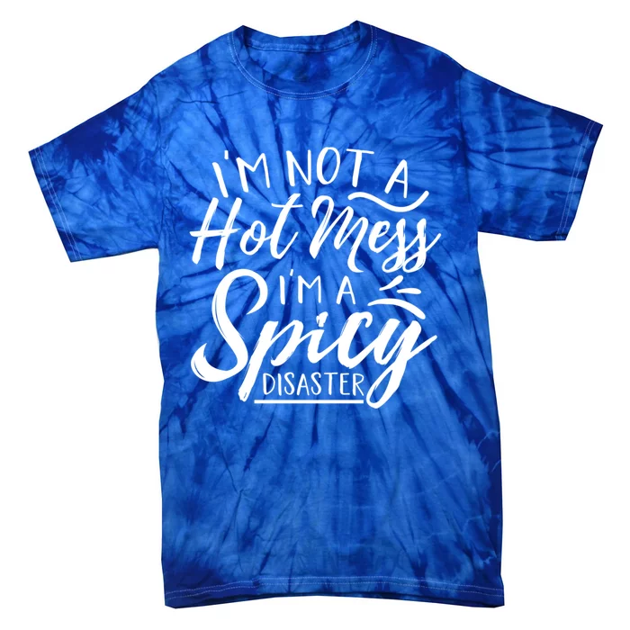 I'm Not A Hot Mess I'm A Spicy Disaster Funny Mom Dad Gift Tie-Dye T-Shirt