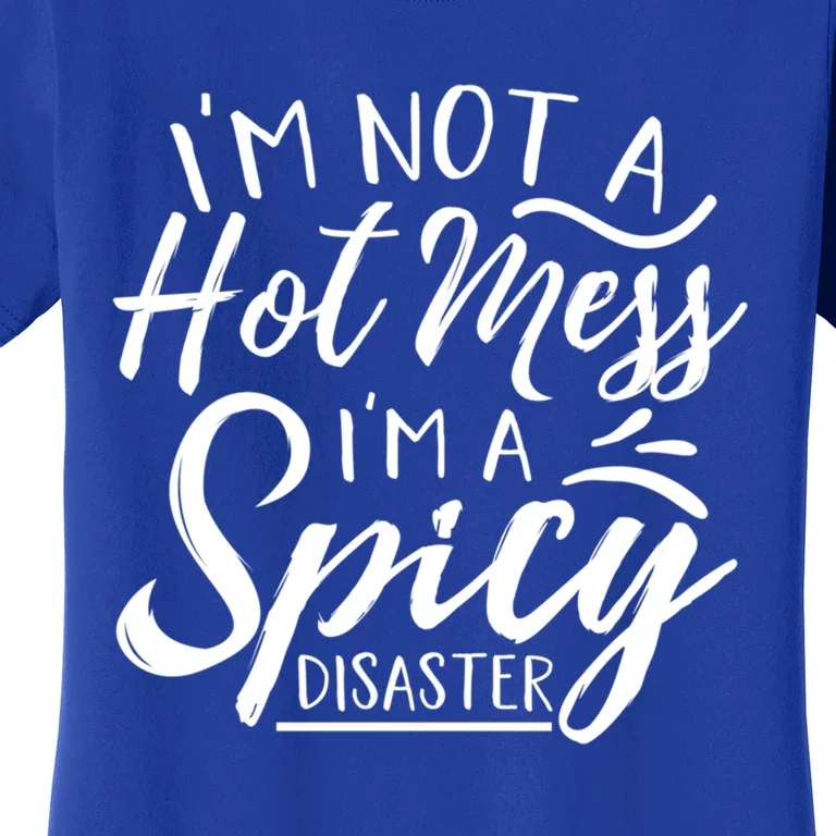 I'm Not A Hot Mess I'm A Spicy Disaster Funny Mom Dad Gift Women's T-Shirt