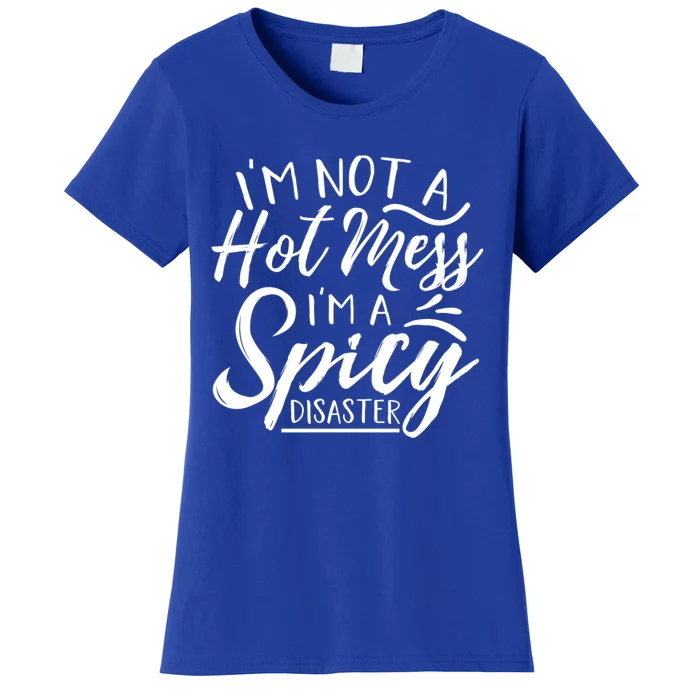 I'm Not A Hot Mess I'm A Spicy Disaster Funny Mom Dad Gift Women's T-Shirt