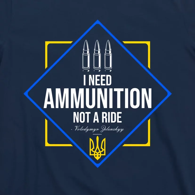 I Need Ammunition Not A Ride Ukraine President Volodymyr Zelenskyy Trident T-Shirt