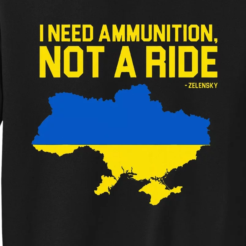 I Need Ammunition Not A Ride Ukrainian President Zelensky Tall Sweatshirt