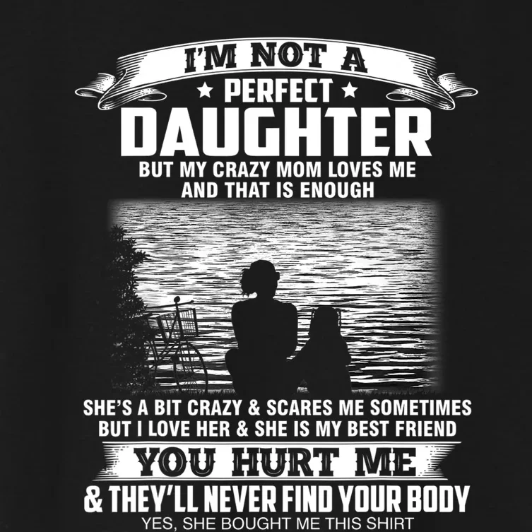 Im Not A Perfect Daughter But My Crazy Mom Loves Me Women's Crop Top Tee