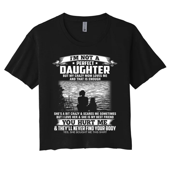 Im Not A Perfect Daughter But My Crazy Mom Loves Me Women's Crop Top Tee