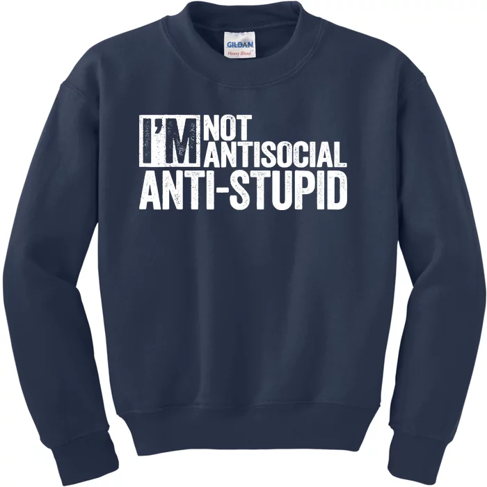 IM Not Antisocial IM Antistupid Sarcastic Kids Sweatshirt