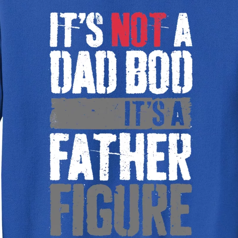 ItS Not A Dad Bob ItS A Father Figure Great Gift Tall Sweatshirt