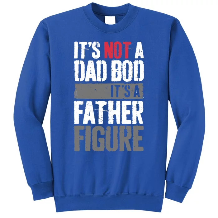 ItS Not A Dad Bob ItS A Father Figure Great Gift Tall Sweatshirt