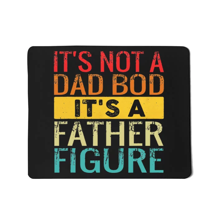 Its Not A Dad Bod Its A Father Figure Funny Dad Mousepad