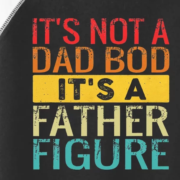 Its Not A Dad Bod Its A Father Figure Funny Dad Toddler Fine Jersey T-Shirt