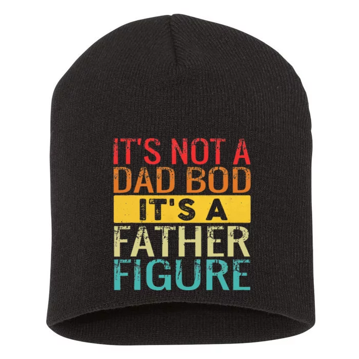 Its Not A Dad Bod Its A Father Figure Funny Dad Short Acrylic Beanie