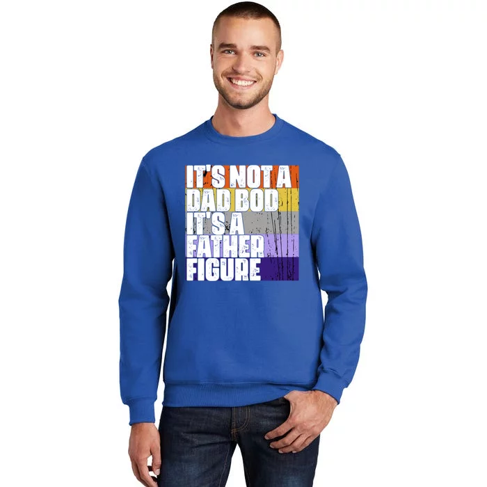 ItS Not A Dad Bod ItS A Father Figure Meaningful Gift Tall Sweatshirt